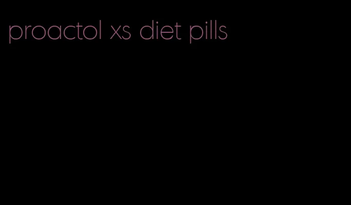 proactol xs diet pills