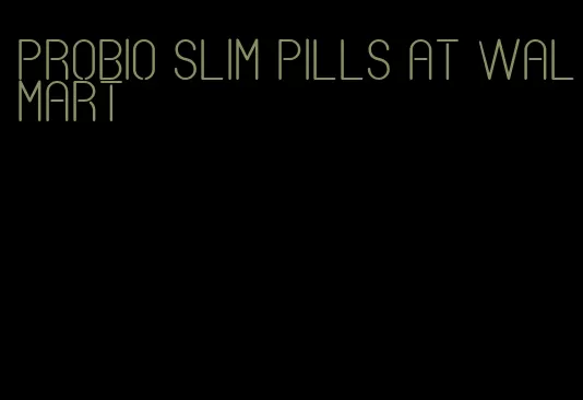 probio slim pills at walmart