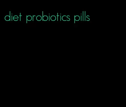 diet probiotics pills