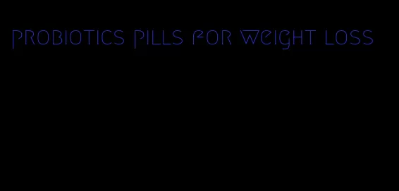 probiotics pills for weight loss