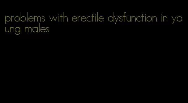 problems with erectile dysfunction in young males