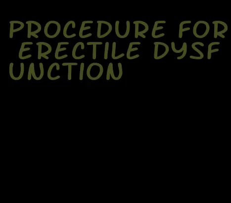 procedure for erectile dysfunction