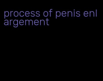 process of penis enlargement