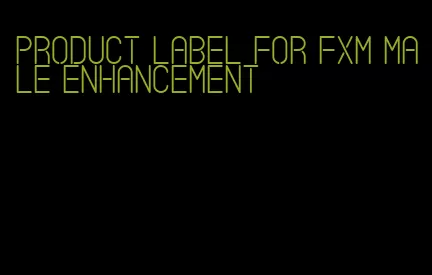 product label for fxm male enhancement