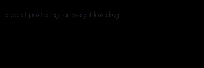 product positioning for weight loss drug