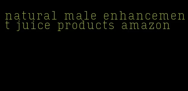 natural male enhancement juice products amazon