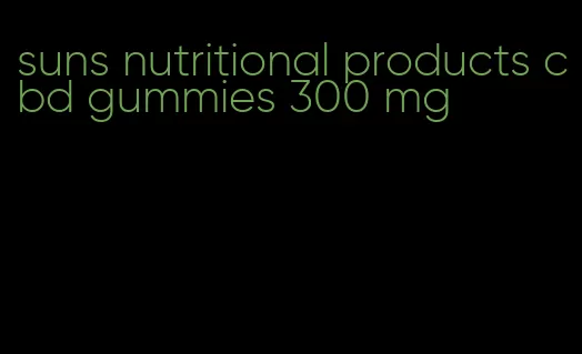 suns nutritional products cbd gummies 300 mg