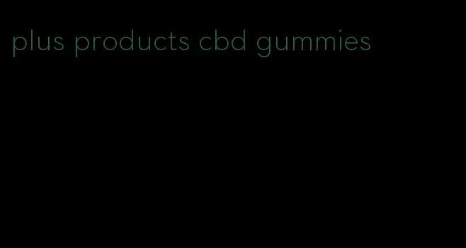 plus products cbd gummies