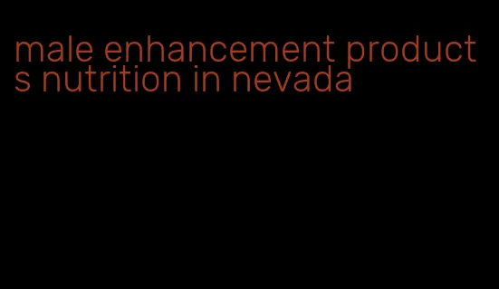 male enhancement products nutrition in nevada