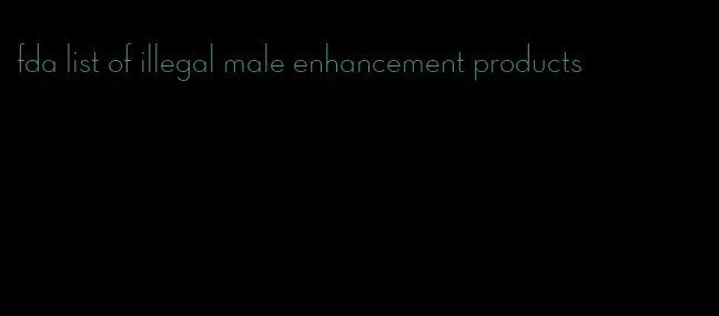 fda list of illegal male enhancement products