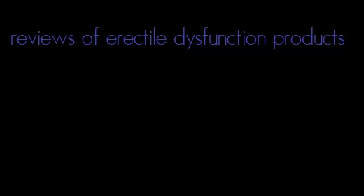 reviews of erectile dysfunction products