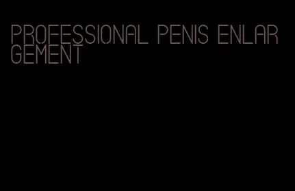 professional penis enlargement