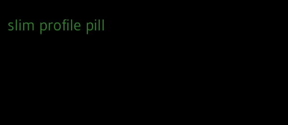 slim profile pill