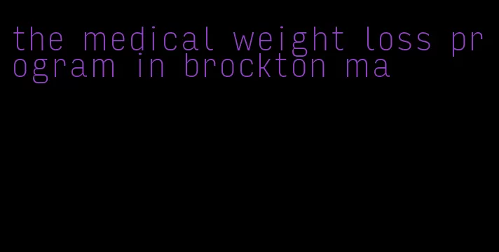 the medical weight loss program in brockton ma