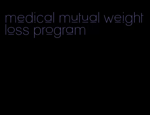 medical mutual weight loss program