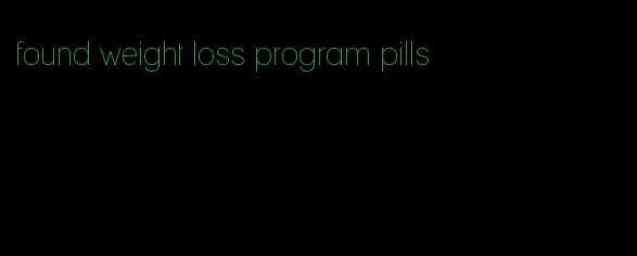 found weight loss program pills