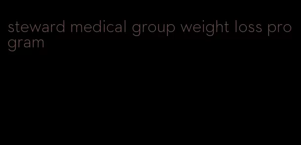 steward medical group weight loss program