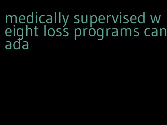 medically supervised weight loss programs canada