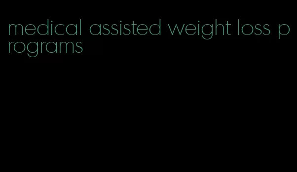 medical assisted weight loss programs