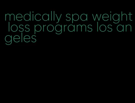 medically spa weight loss programs los angeles