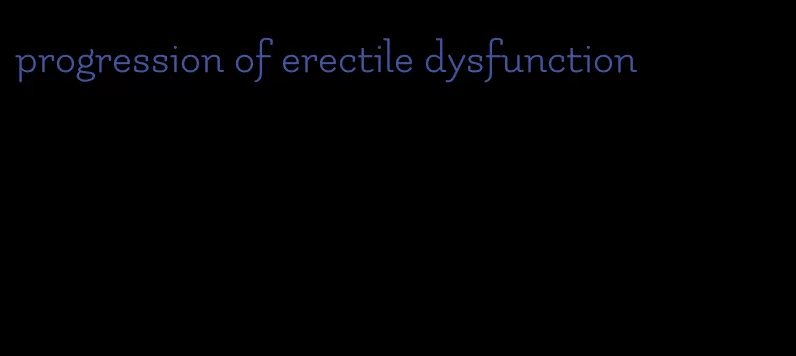 progression of erectile dysfunction