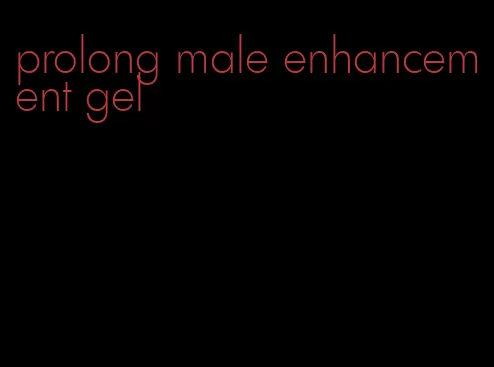 prolong male enhancement gel