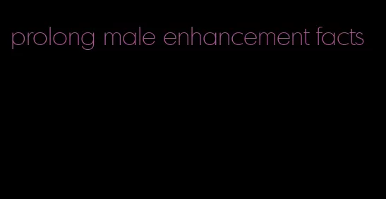 prolong male enhancement facts