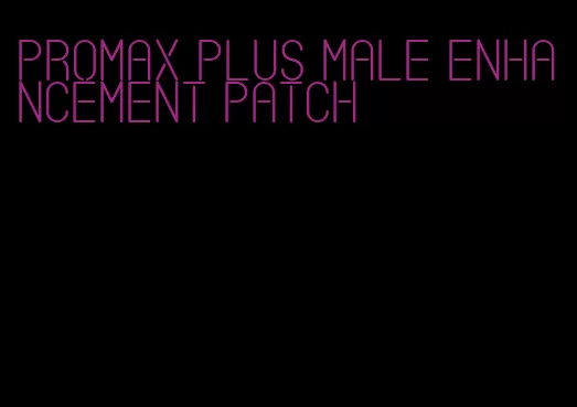 promax plus male enhancement patch