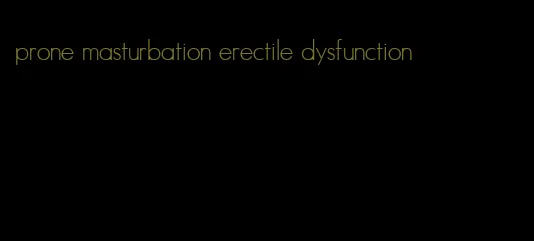 prone masturbation erectile dysfunction