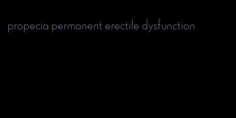 propecia permanent erectile dysfunction