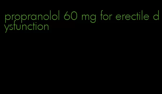 propranolol 60 mg for erectile dysfunction