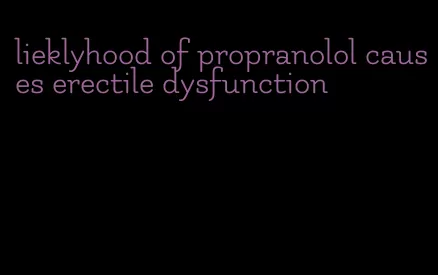 lieklyhood of propranolol causes erectile dysfunction