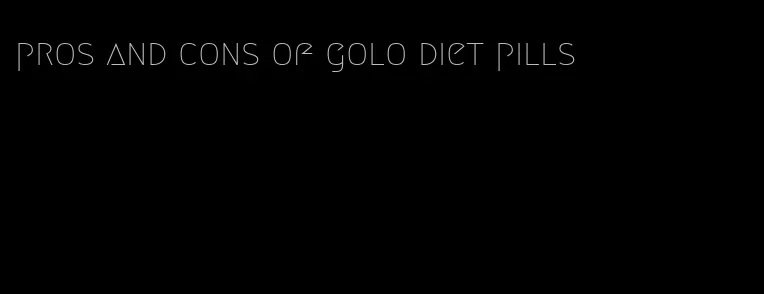 pros and cons of golo diet pills