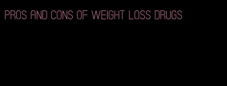 pros and cons of weight loss drugs