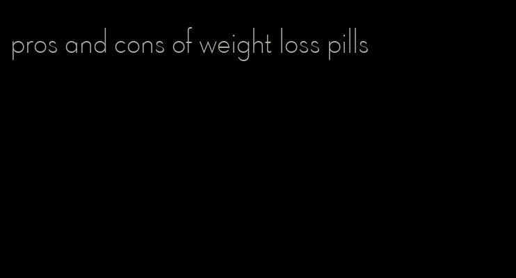 pros and cons of weight loss pills