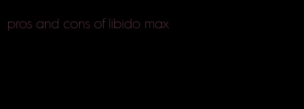 pros and cons of libido max