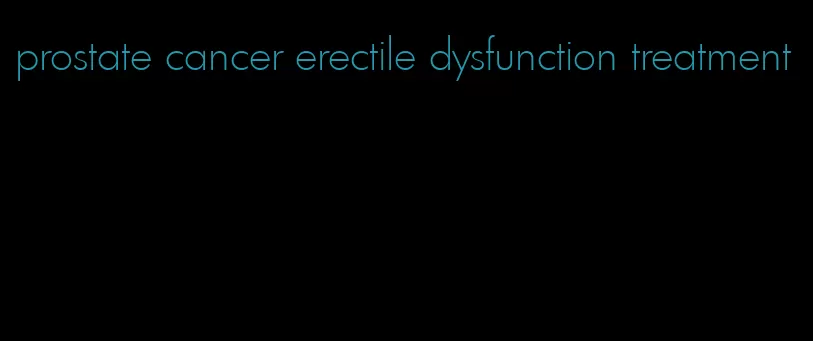 prostate cancer erectile dysfunction treatment