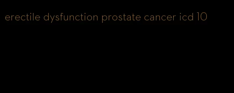 erectile dysfunction prostate cancer icd 10