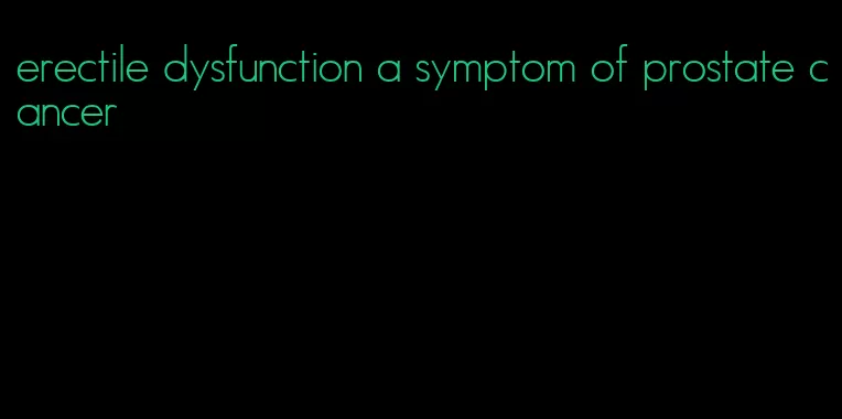 erectile dysfunction a symptom of prostate cancer