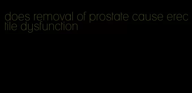 does removal of prostate cause erectile dysfunction