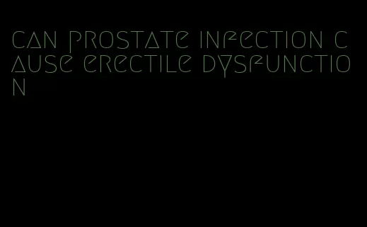 can prostate infection cause erectile dysfunction