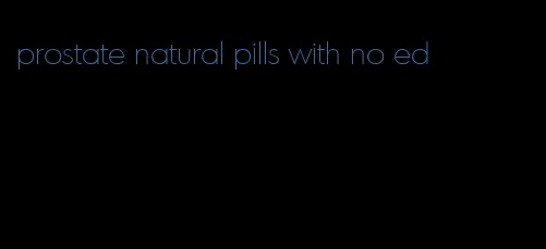 prostate natural pills with no ed