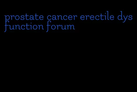 prostate cancer erectile dysfunction forum