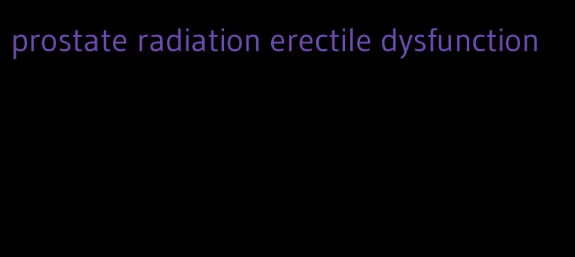 prostate radiation erectile dysfunction