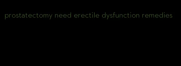 prostatectomy need erectile dysfunction remedies