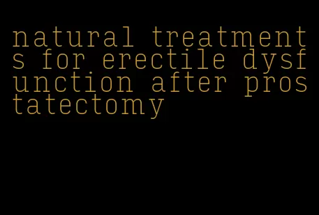 natural treatments for erectile dysfunction after prostatectomy