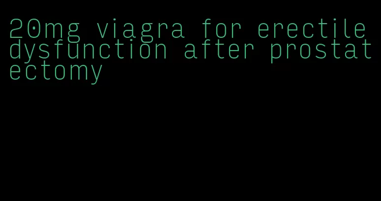 20mg viagra for erectile dysfunction after prostatectomy