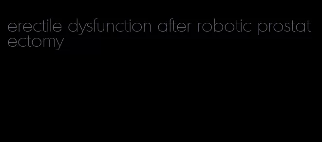 erectile dysfunction after robotic prostatectomy