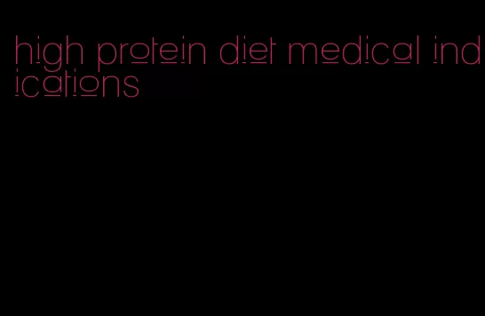 high protein diet medical indications