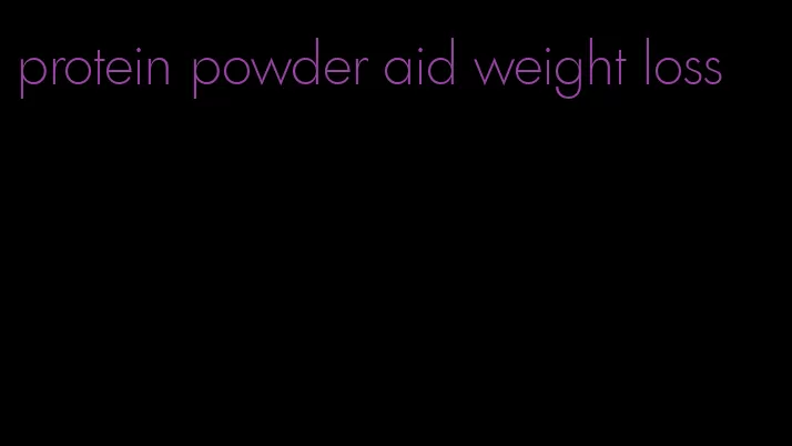 protein powder aid weight loss